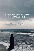 THE UNSEEN ROADS OF TAWAKKUL