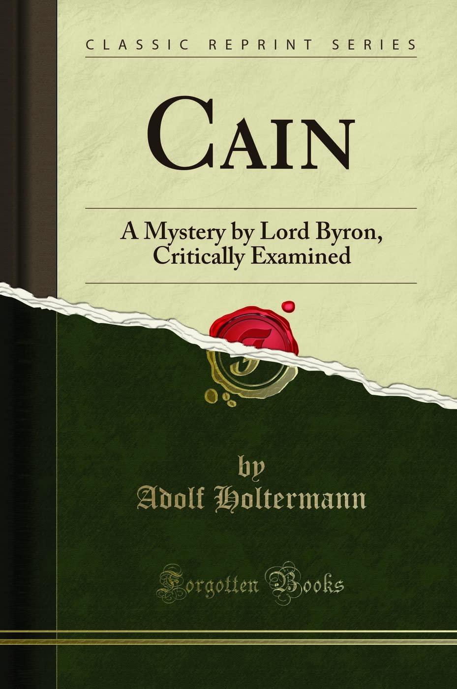 Cain: A Mystery By Lord Byron, Critically Examined (Classic Reprint)