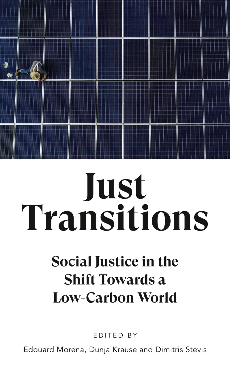 Just Transitions: Social Justice in the Shift Towards a LowCarbon World