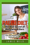 Paleo Diet  The Diet Secret of Hollywood Stars : Use the weight secrets of Hollywood Stars