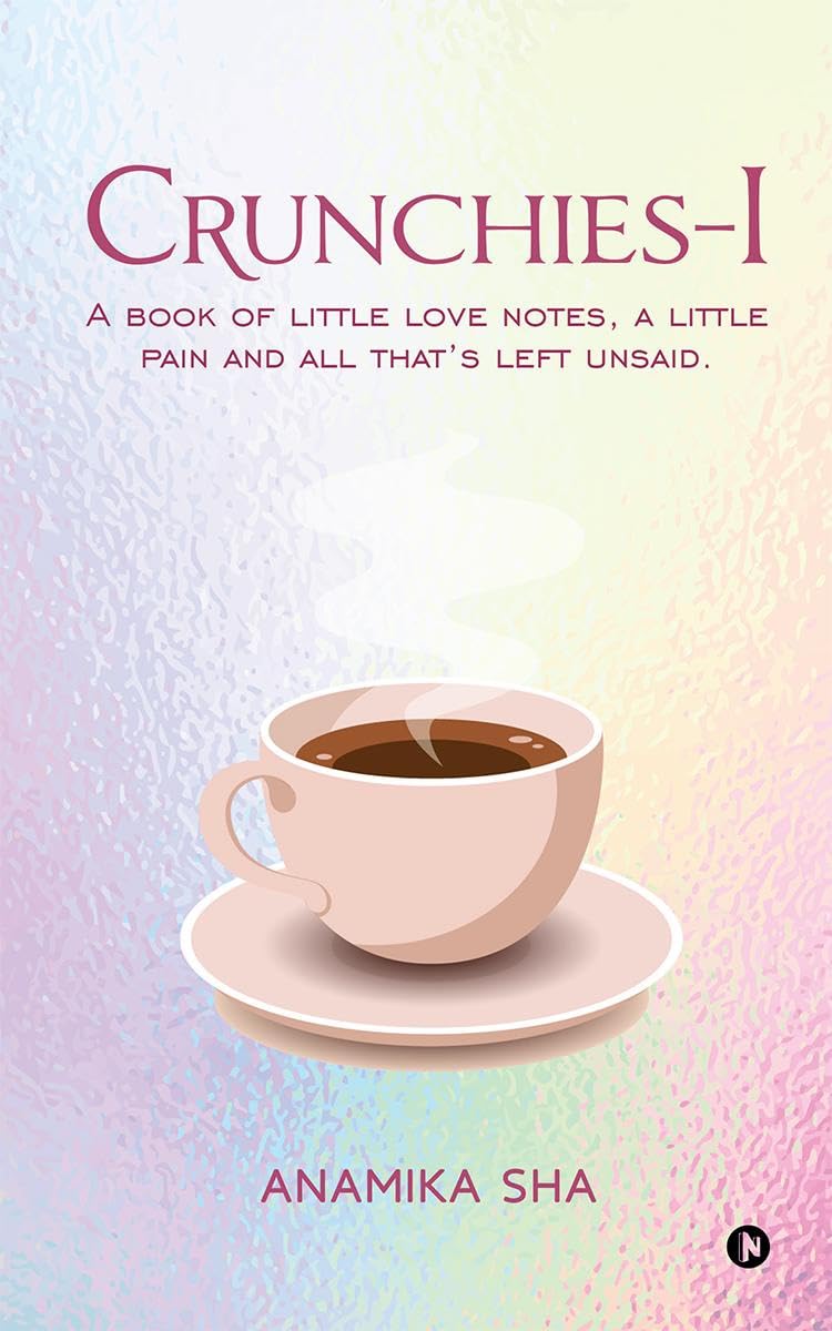 Crunchies1: A book of little love notes, a little pain and all thats left unsaid.
