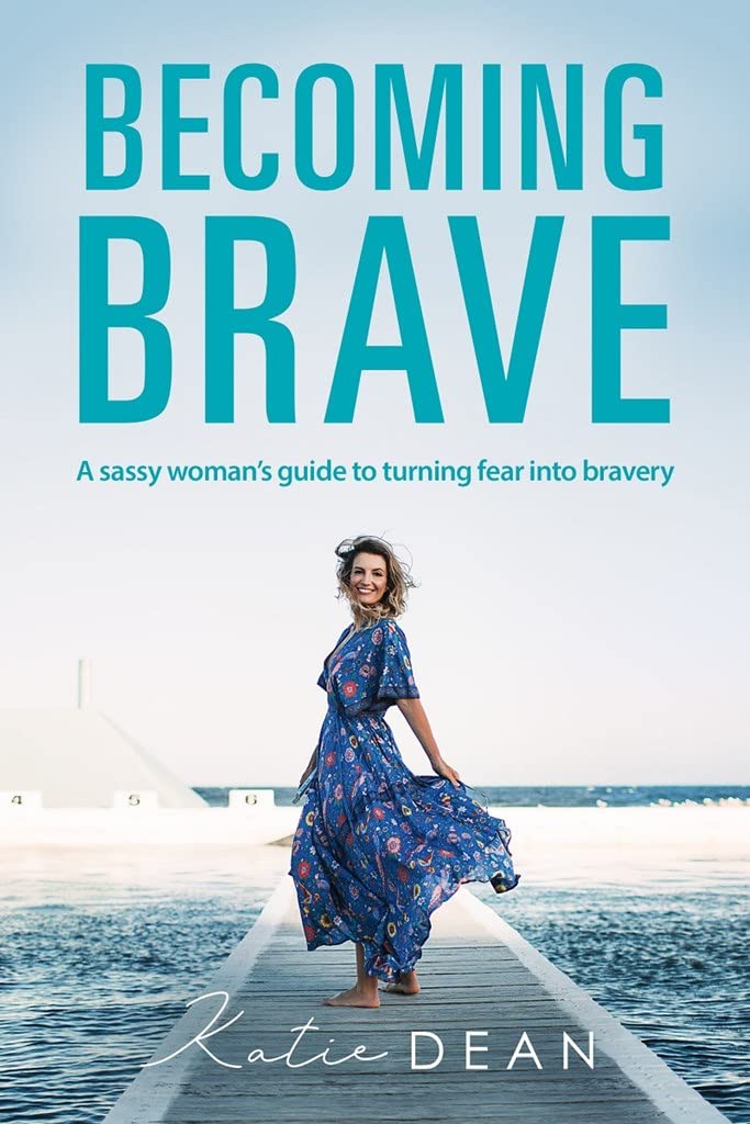 Becoming Brave: A sassy womans guide to turning fear into bravery
