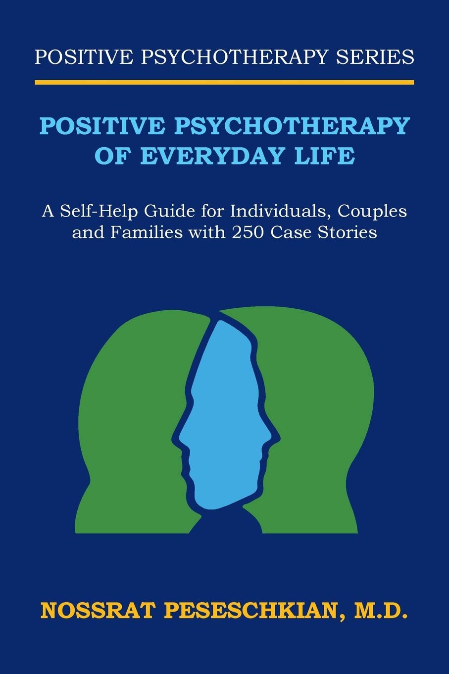 Positive Psychotherapy of Everyday Life: A SelfHelp Guide for Individuals, Couples and Families with 250 Case Stories