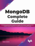 MongoDB Complete Guide: Develop Strong Understanding of Administering MongoDB, CRUD Operations, MongoDB Commands, MongoDB Compas
