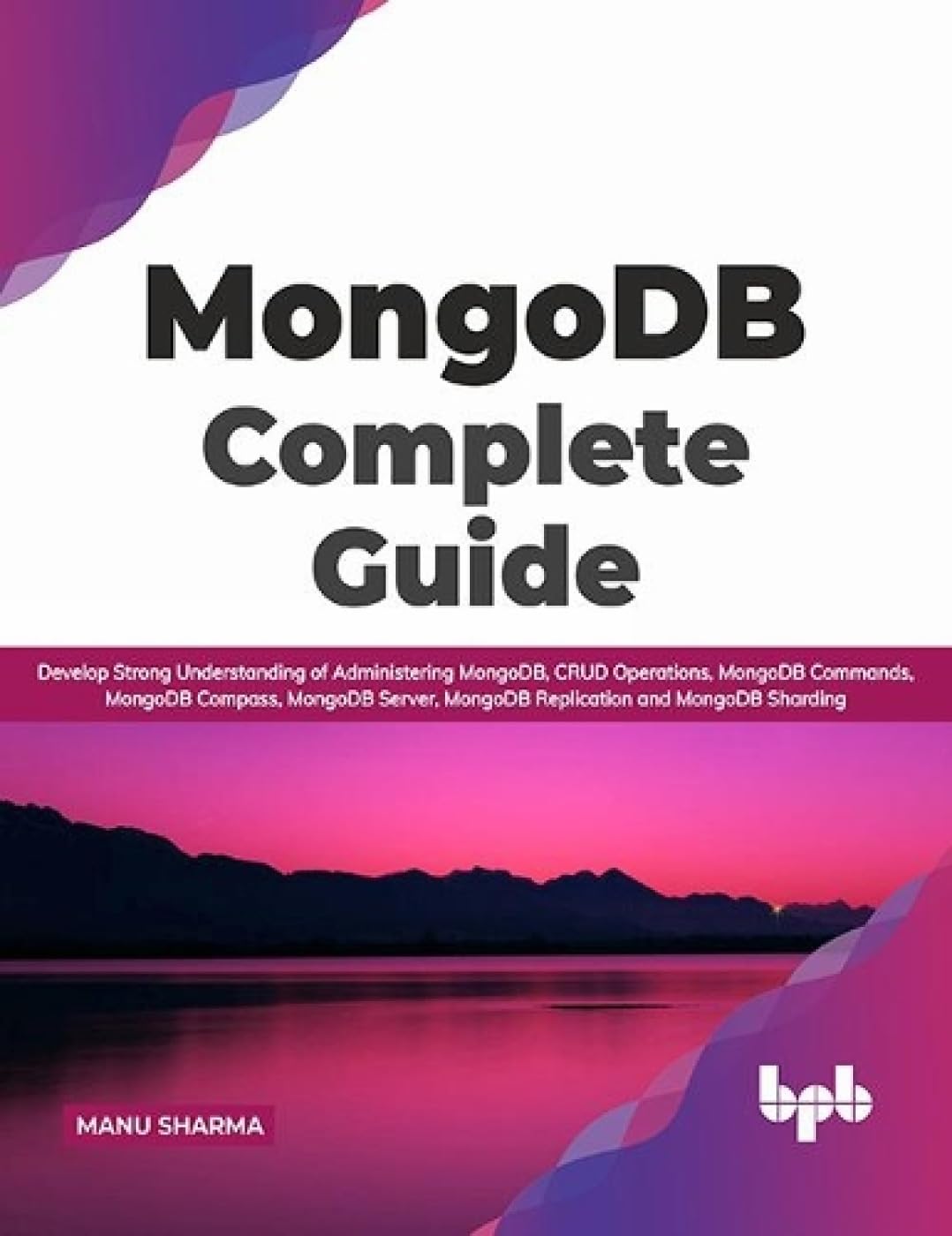 MongoDB Complete Guide: Develop Strong Understanding of Administering MongoDB, CRUD Operations, MongoDB Commands, MongoDB Compas