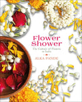 Flower Shower: The Culture Of Flowers In India (H.B)