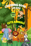 Cute Animals Coloring Book for Kids, Ages 412 : 50 Awesome Animals Coloring Pages for Toddlers, Boys and Girls