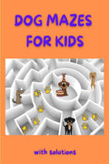 Dog Mazes For Kids : Amazing Dog Mazes For Kids With Solutions| Activity Book For Kids And Adults | Funny Mazes | Maze Activity 