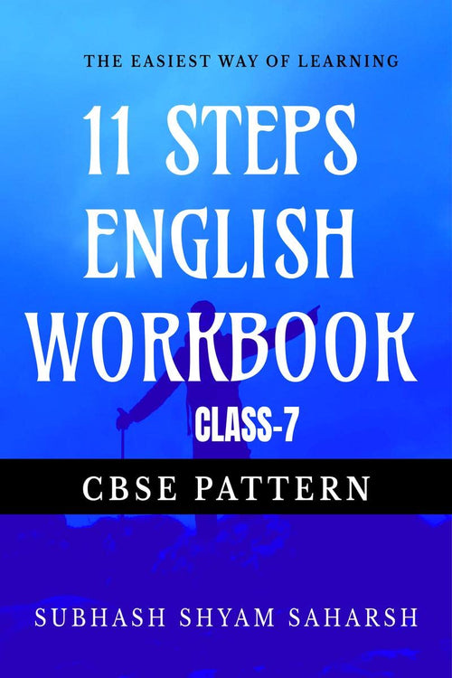 11 STEPS ENGLISH WORKBOOK (CLASS7) : THE EASIEST WAY OF LEARNING