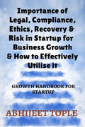 IMPORTANCE OF LEGAL, COMPLIANCE, ETHICS, RECOVERY & RISK IN STARTUP FOR BUSINESS GROWTH & HOW TO EFFECTIVELY UTILISE IT : GROWTH