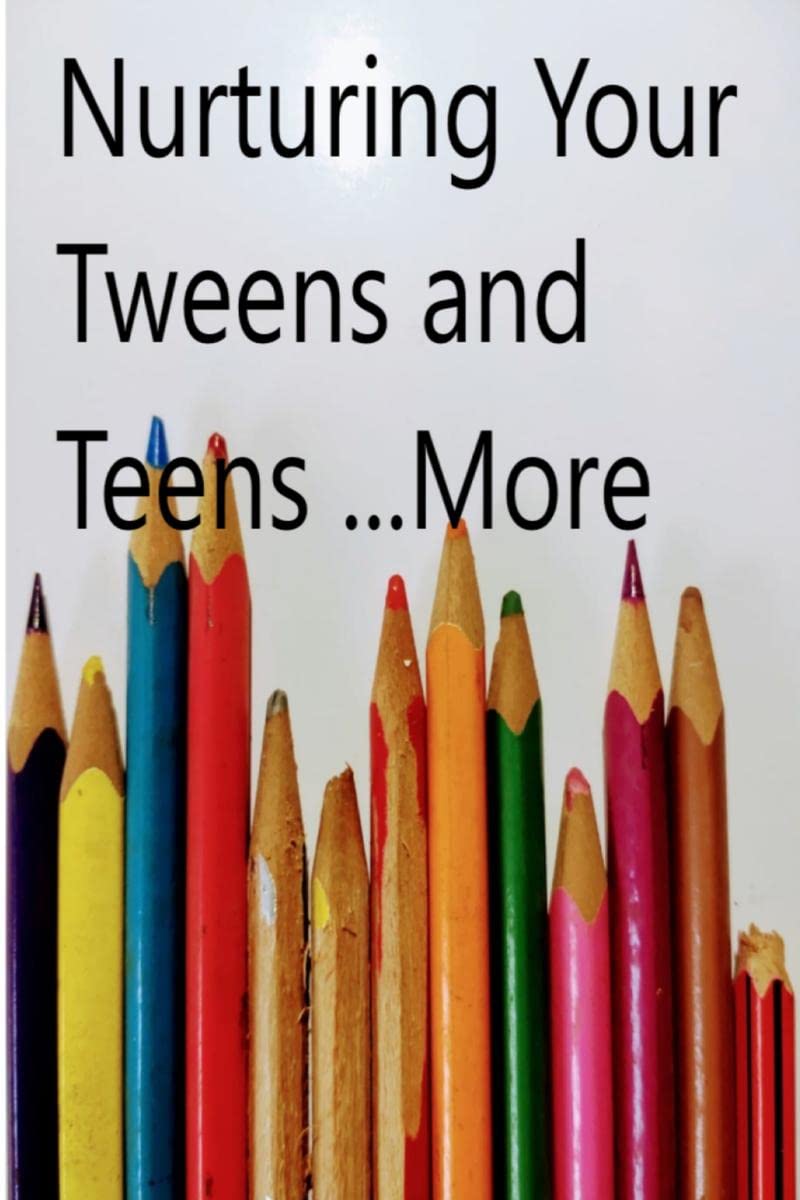 Nurturing Your Tweens And Teens... More