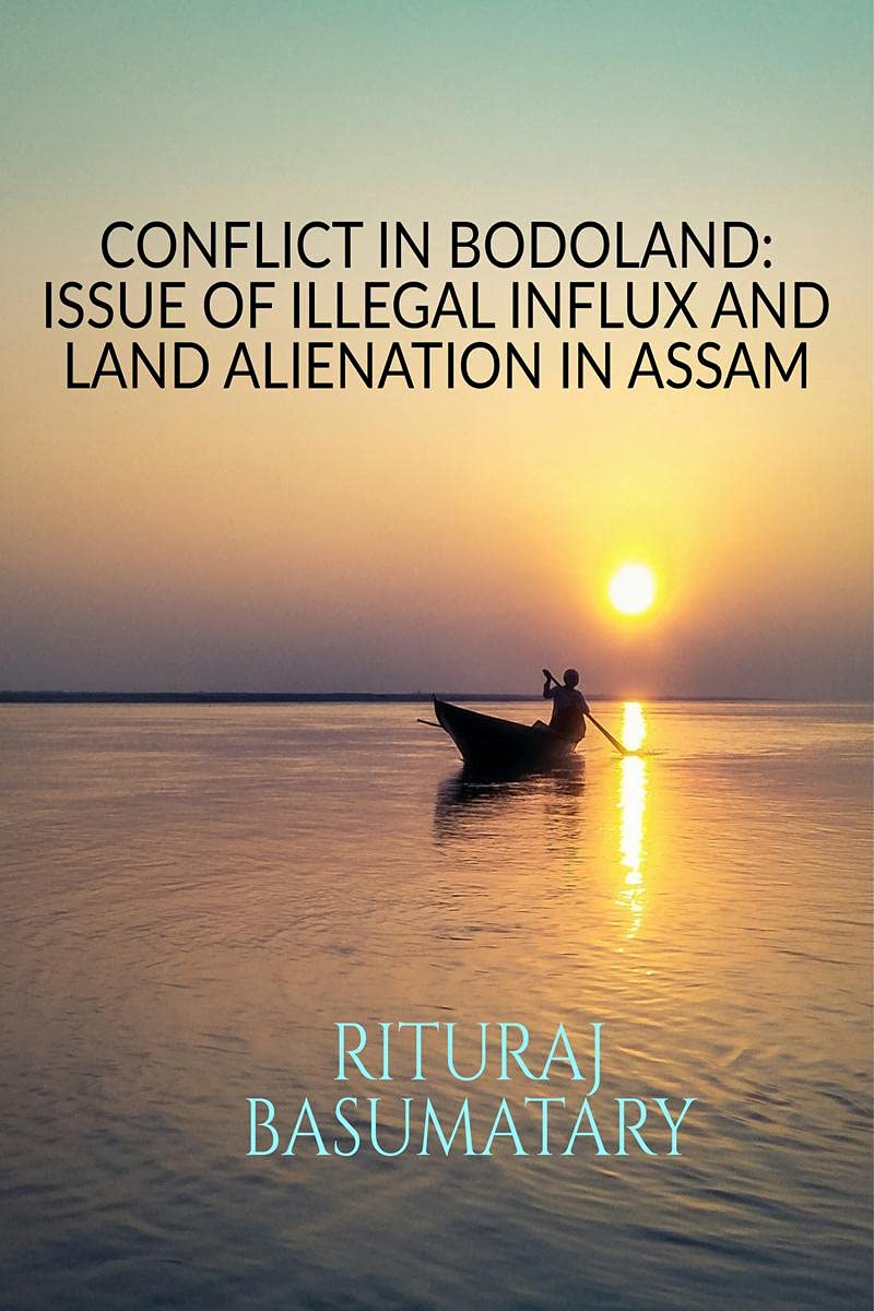 Conflict In Bodoland: Issue Of Illegal Influx And Land Alienation In Assam