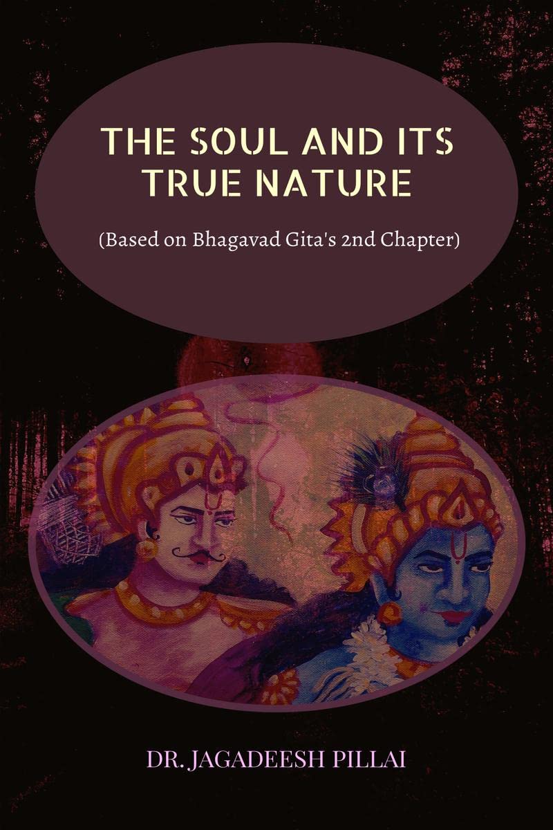 The Soul and Its True Nature : (Based on Bhagavad Gitas 2nd Chapter)