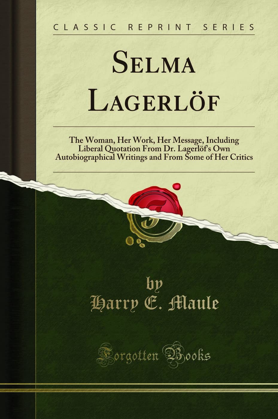 Selma Lagerloef: The Woman, Her Work, Her Message, Including Liberal Quotation From Dr. LagerloefS Own Autobiographical Writin