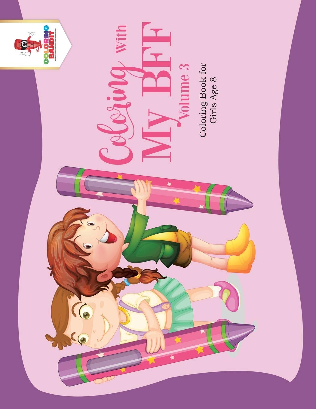 Coloring With My BFF  Volume 3 : Coloring Book for Girls Age 8