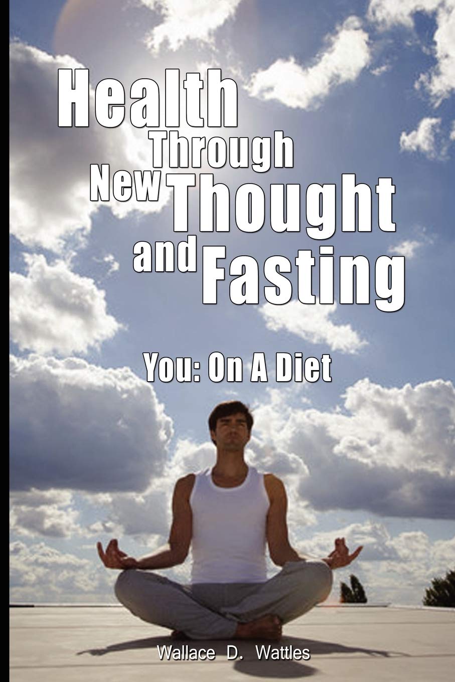 Health Through New Thought and Fasting  You: On a Diet