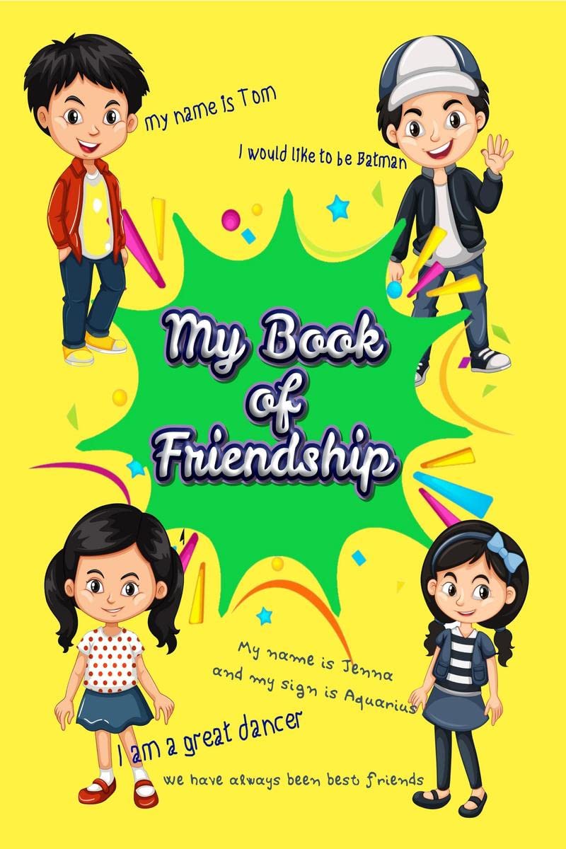 MY BOOK OF FRIENDSHIP : For kids ages 79, Fun and easy to fill in Spaces for your friends and colleagues, Two pages for every f