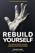 REBUILD YOURSELF : The supreme truth to overcome inadequacy and internal conflicts