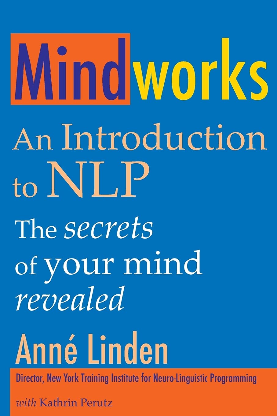 Mindworks: An Introduction to Nlp: the Secrets of Your Mind Revealed