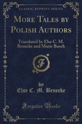 More Tales by Polish Authors: Translated by Else C. M. Benecke and Marie Busch (Classic Reprint)