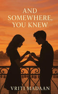 And Somewhere, You Knew: Poems from the place in me thats always been yours