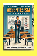 100 Ways To Deal With Absenteeism in Schools Dr Dheeraj Mehrotra