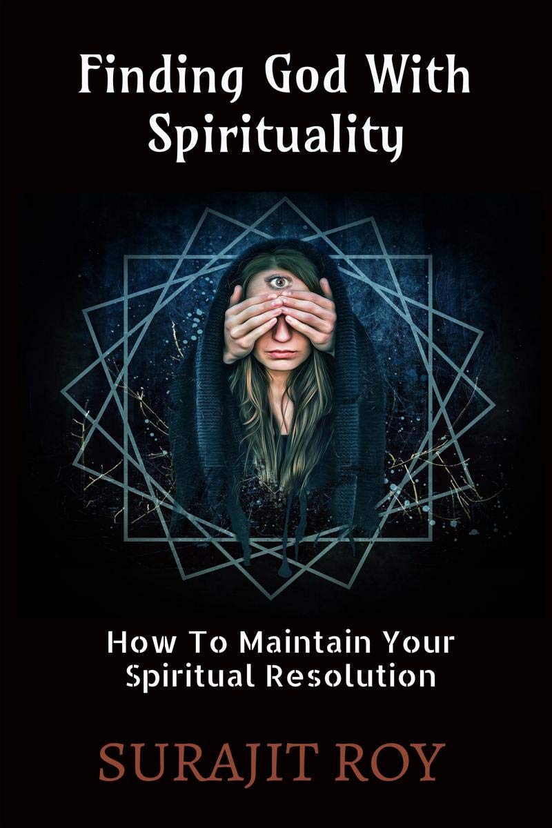 Finding God With Spirituality: How To Maintain Your Spiritual Resolution