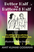 Better Half Vs Battered Half : It Is Difficult To Live With Them. It Is More Difficult To Live Without Them.