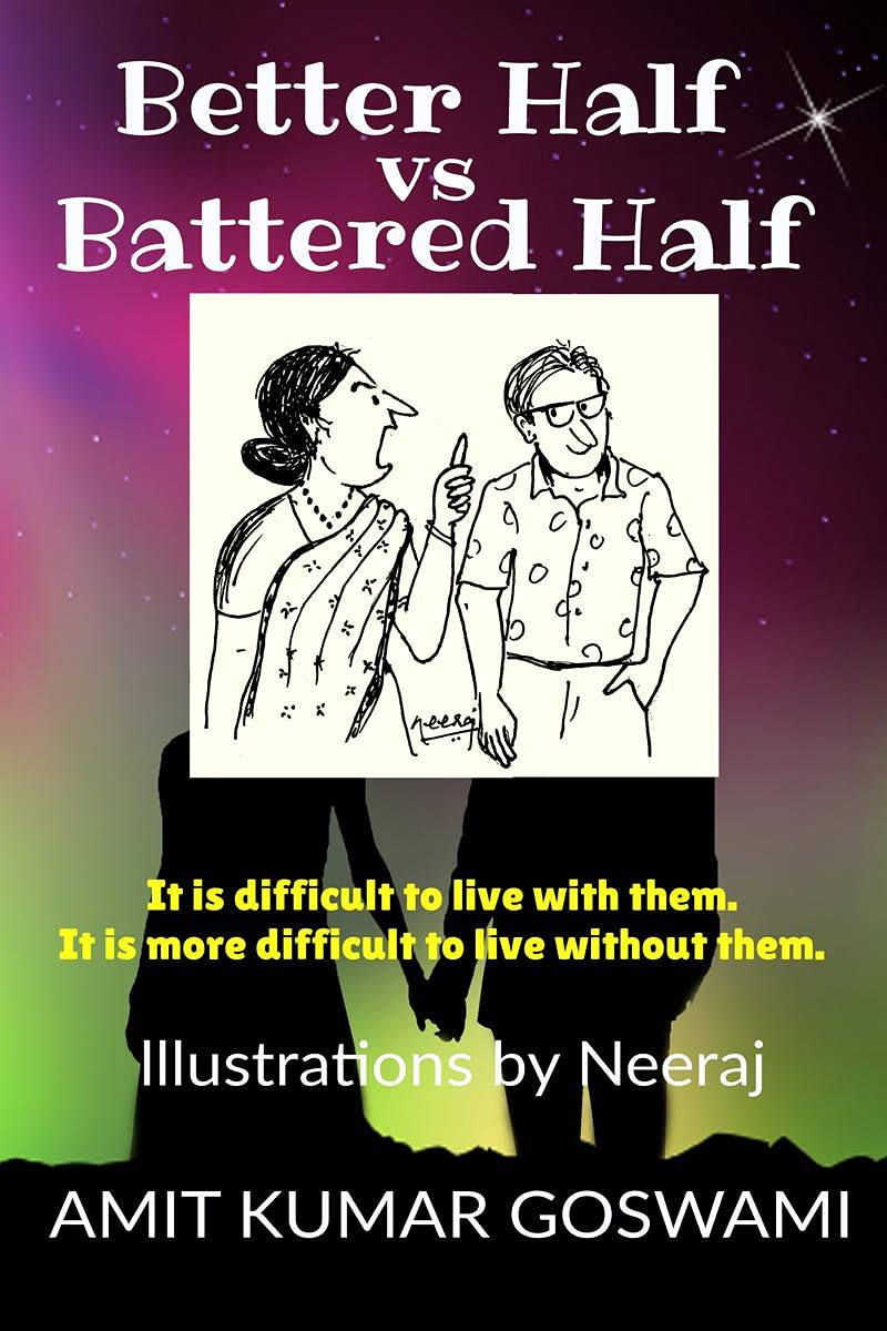 Better Half Vs Battered Half : It Is Difficult To Live With Them. It Is More Difficult To Live Without Them.