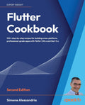 Flutter Cookbook: 100+ stepbystep recipes for building crossplatform, professionalgrade apps with Flutter 3.10.x and Dart 3.