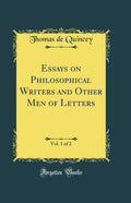 Essays on Philosophical Writers and Other Men of Letters, Vol. 1 of 2 (Classic Reprint)