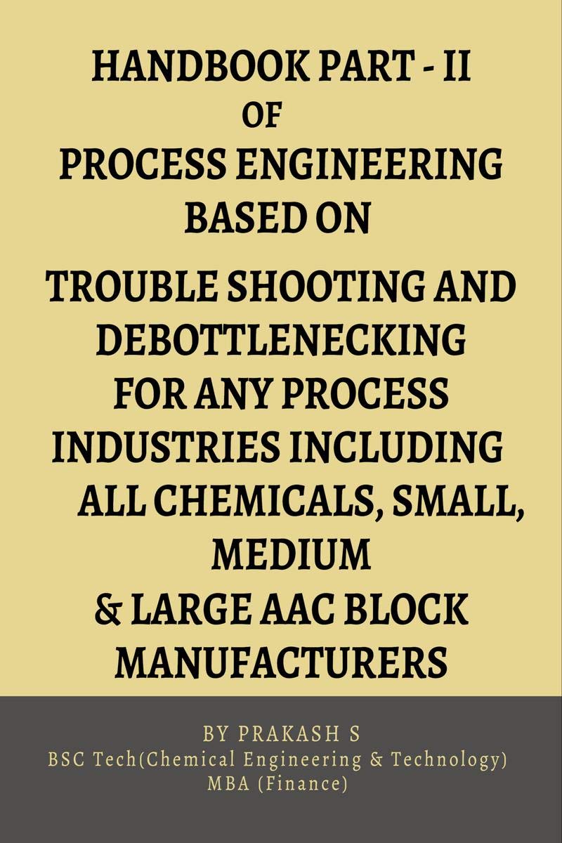 Hand Book PartIi Of Process Engineering Based On Trouble Shooting And Debottlenecking For Any Process Industries Including All 