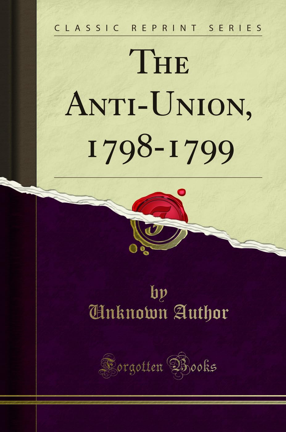The AntiUnion, 17981799 (Classic Reprint)