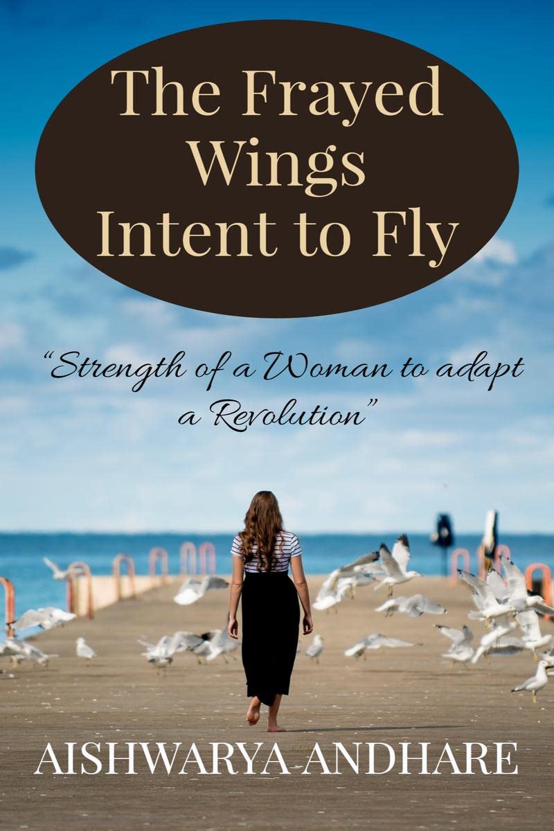 The Frayed wings Intent to Fly.. : Strength of a Woman to adapt a Revolution