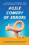 Agile Comedy of Errors : A PRACTICAL HANDBOOK FOR YOUR EVERYDAYS AGILE WORK