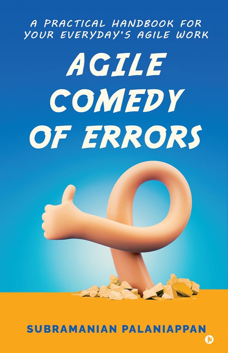 Agile Comedy of Errors : A PRACTICAL HANDBOOK FOR YOUR EVERYDAYS AGILE WORK