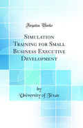 Simulation Training for Small Business Executive Development (Classic Reprint)