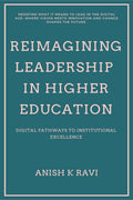 Reimagining Leadership in Higher Education : Digital Pathways to Institutional Excellence