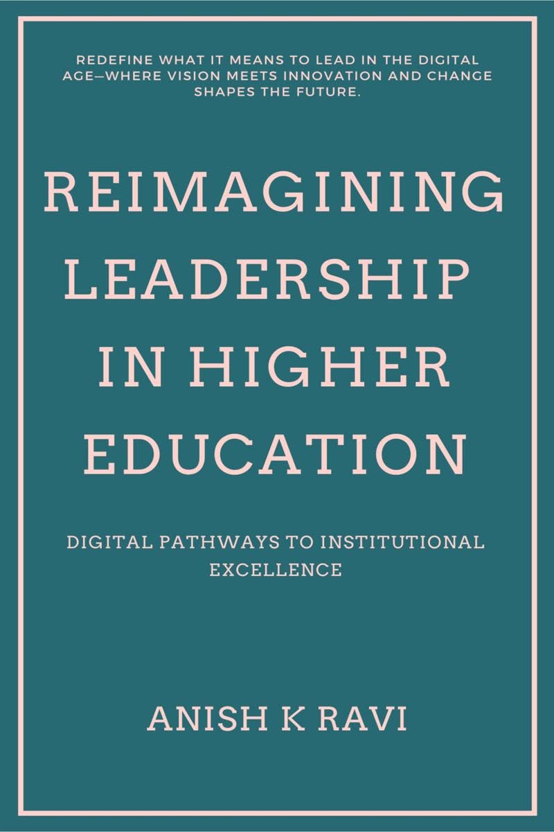 Reimagining Leadership in Higher Education : Digital Pathways to Institutional Excellence