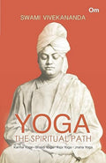 Yoga The Spiritual Path Karma Yoga, Bhakti Yoga, Raja Yoga, Jnana Yoga