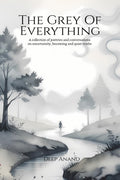 The Grey of Everything: Poems on Uncertainty, Becoming, and the Quiet Truths