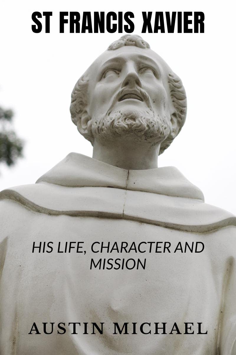 St Francis Xavier : Life, Character And Mission