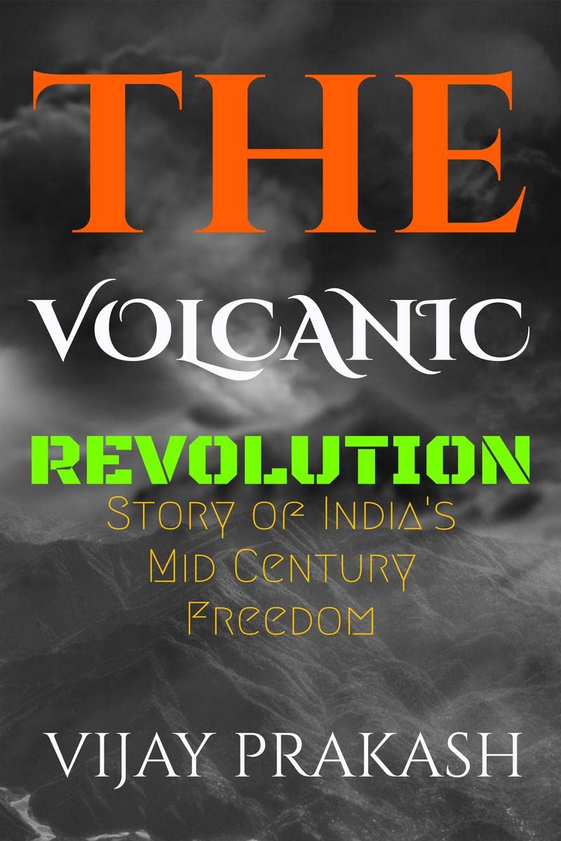 The Volcanic Revolution : Story of Indias Mid Century Freedom