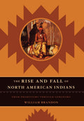 The Rise and Fall of North American Indians: From Prehistory through Geronimo
