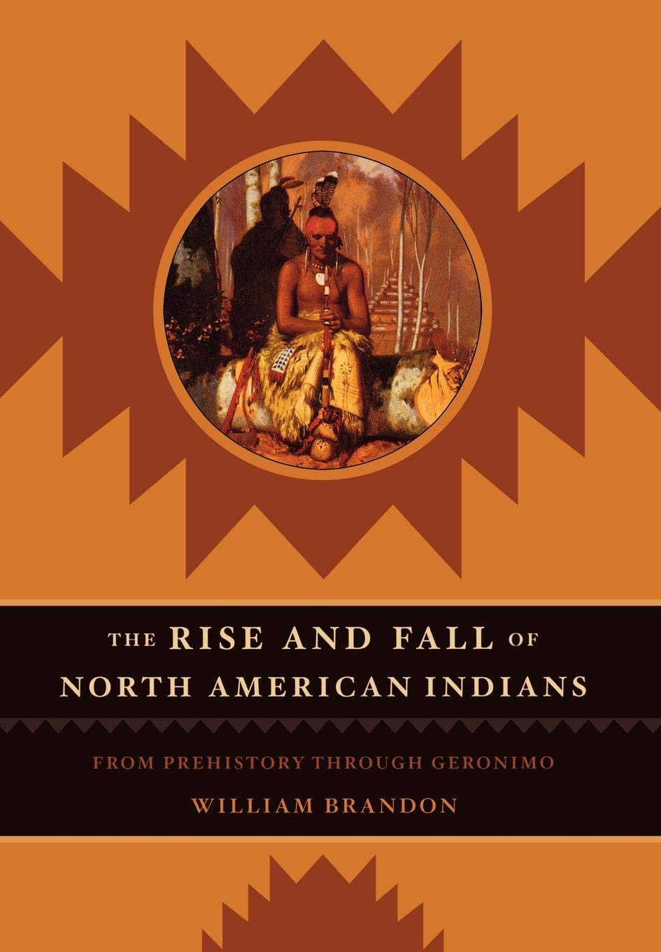 The Rise and Fall of North American Indians: From Prehistory through Geronimo