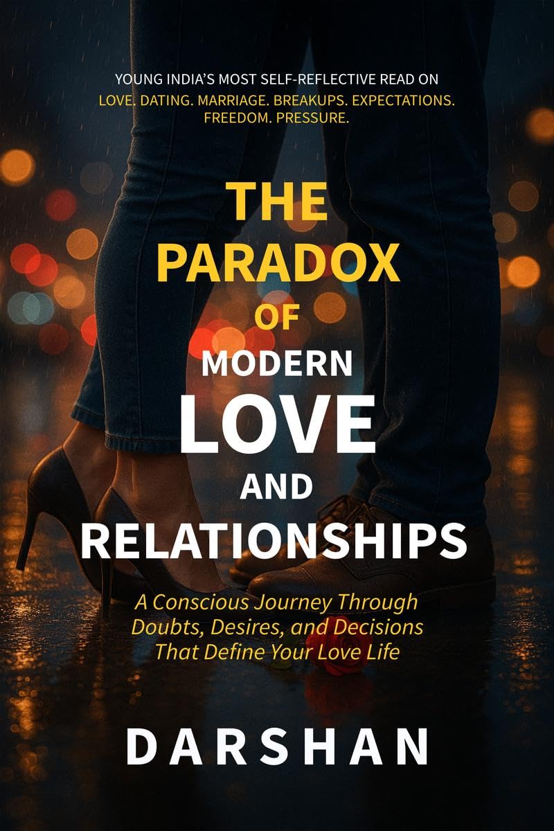 The Paradox Of Modern Love and Relationships: A Conscious Journey Through Doubts, Desires, and Decisions that Define Your Love L