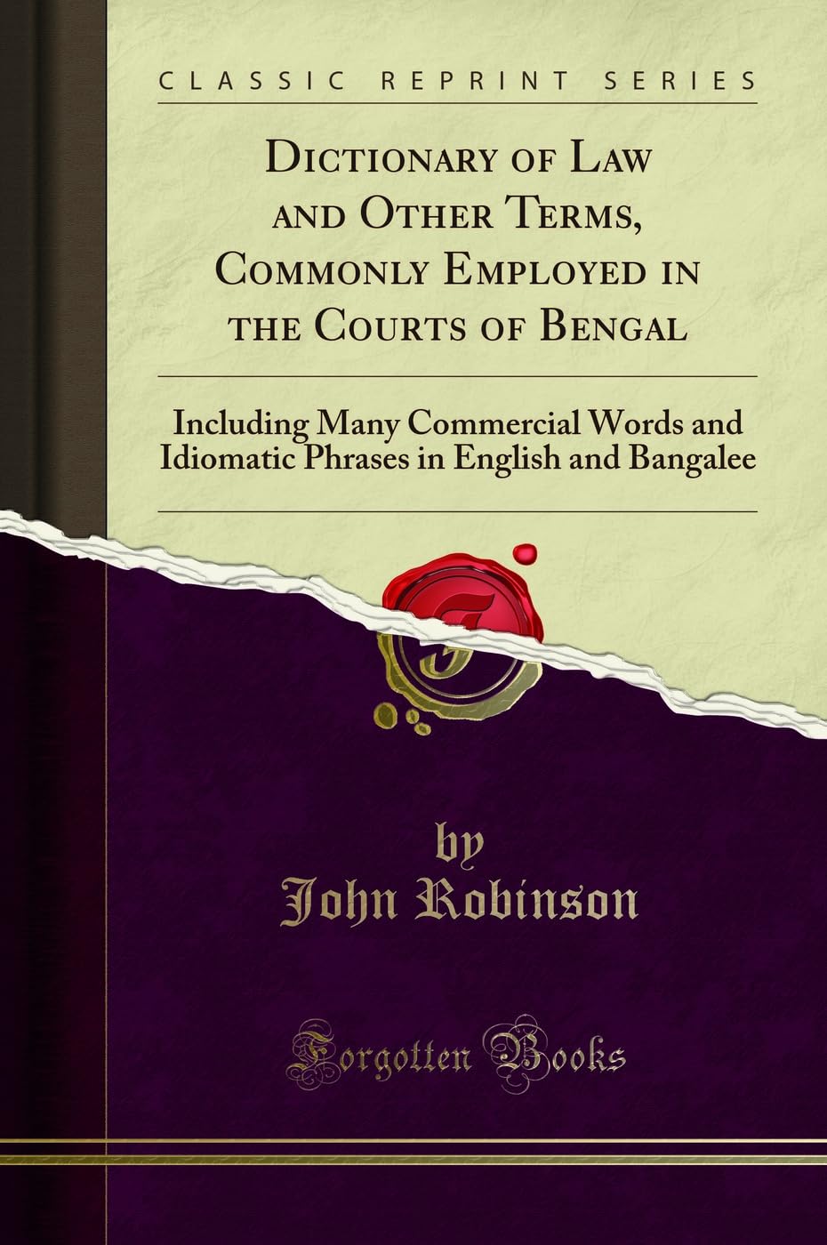 Dictionary of Law and Other Terms, Commonly Employed in the Courts of Bengal: Including Many Commercial Words and Idiomatic Phra
