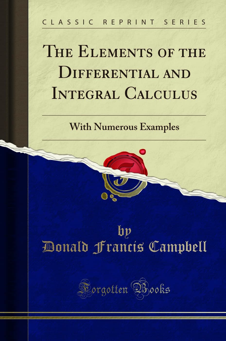 The Elements Of The Differential And Integral Calculus: With Numerous Examples (Classic Reprint)