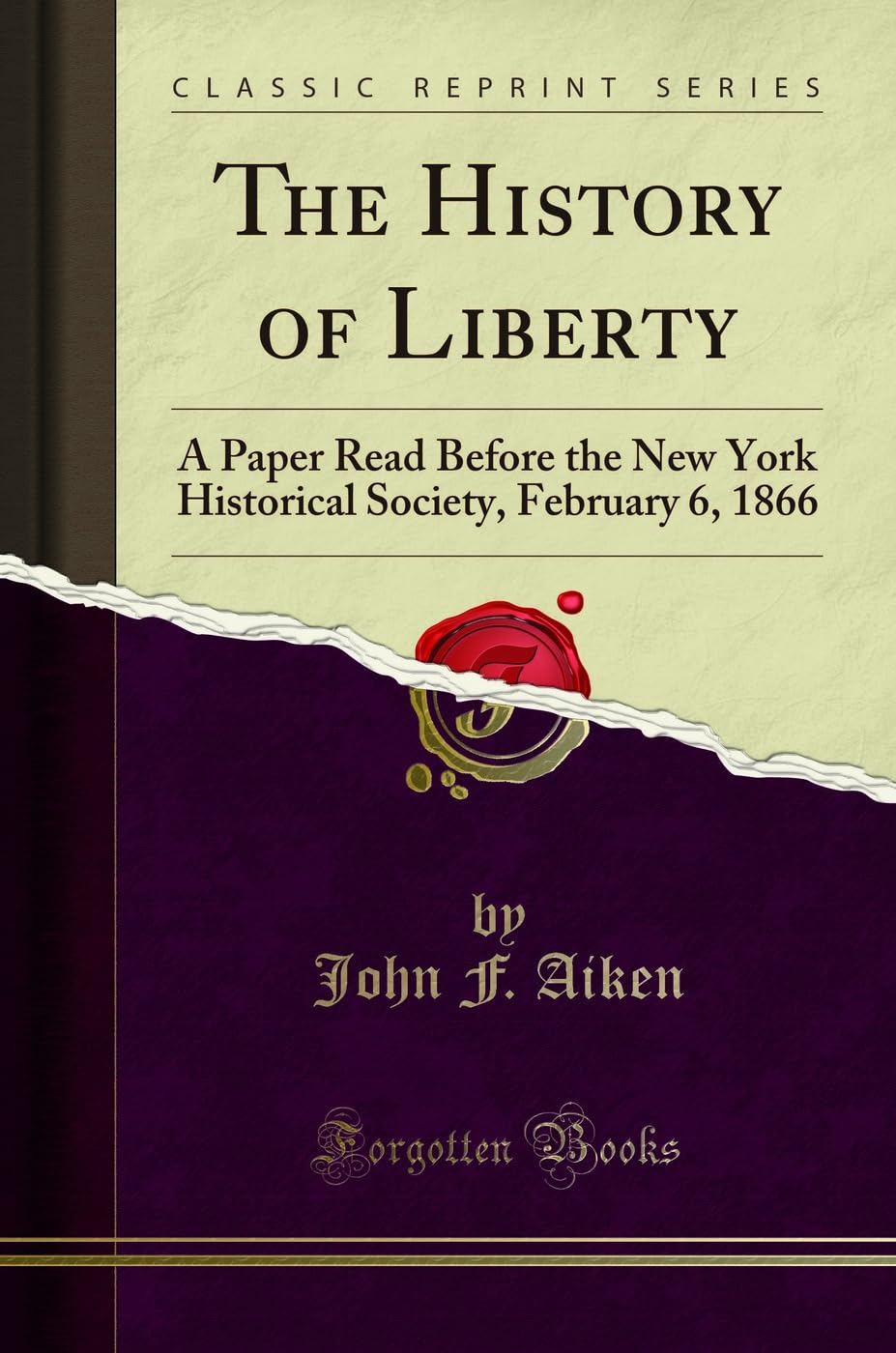 The History Of Liberty: A Paper Read Before The New York Historical Society, February 6, 1866 (Classic Reprint)