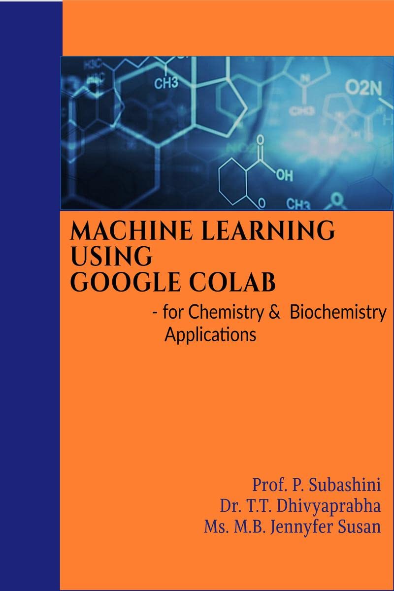 MACHINE LEARNING USING GOOGLE COLAB :  for Chemistry & Biochemistry Applications